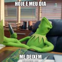 HOJE É MEU DIAME DEIXEM