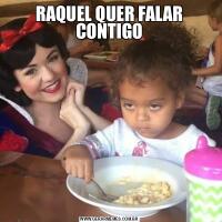 RAQUEL QUER FALAR CONTIGO