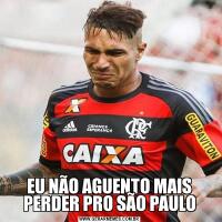 EU NÃO AGUENTO MAIS PERDER PRO SÃO PAULO