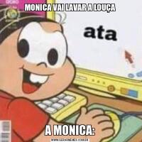MONICA VAI LAVAR A LOUÇAA MONICA: