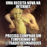 UMA RECEITA NOVA NA INTERNETPRECISO COMPRAR UM TEMPERINHO NO @TRADICOESMARQUES