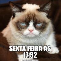 SEXTA FEIRA AS 17:32