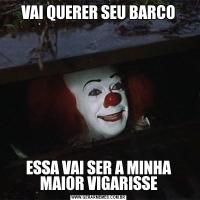 VAI QUERER SEU BARCOESSA VAI SER A MINHA MAIOR VIGARISSE