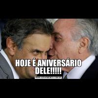 HOJE É ANIVERSÁRIO DELE!!!!!