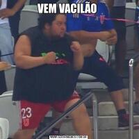 VEM VACILÃO 