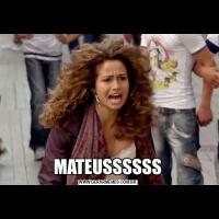 MATEUSSSSSS