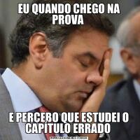 EU QUANDO CHEGO NA PROVA E PERCEBO QUE ESTUDEI O CAPÍTULO ERRADO 