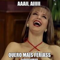 AAAII, AIIIII QUERO MAIS FÉRIASS