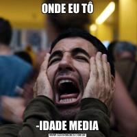 ONDE EU TÔ-IDADE MEDIA