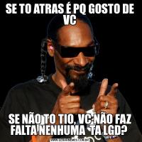 SE TO ATRAS É PQ GOSTO DE VCSE NÃO TO TIO, VC NÃO FAZ FALTA NENHUMA  TA LGD? 