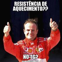 RESISTÊNCIA DE AQUECIMENTO??NO TG?