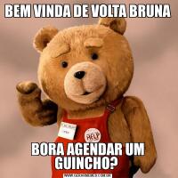 BEM VINDA DE VOLTA BRUNABORA AGENDAR UM GUINCHO? 