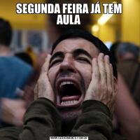 SEGUNDA FEIRA JÁ TEM AULA