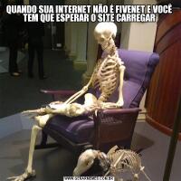 QUANDO SUA INTERNET NÃO É FIVENET E VOCÊ TEM QUE ESPERAR O SITE CARREGAR