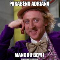 PARABÉNS ADRIANOMANDOU BEM !