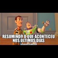 RESUMINDO O QUE ACONTECEU NOS ÚLTIMOS DIAS