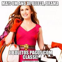 MAIS UM ANO DE BELEZA, DRAMA E BOLETOS PAGOS COM CLASSE!