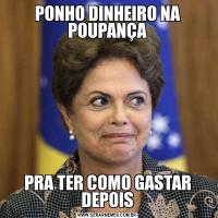 PONHO DINHEIRO NA POUPANÇAPRA TER COMO GASTAR DEPOIS