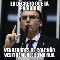 EU DECRETO QUE TÁ PROIBIDOVENDEDORES DE COLCHÃO VESTIREM JALECO NA RUA