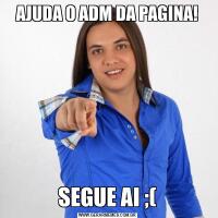 AJUDA O ADM DA PAGINA!SEGUE AI ;(