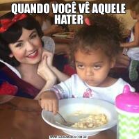 QUANDO VOCÊ VÊ AQUELE HATER