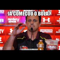 JÁ COMEÇOU O BOLA?