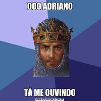 OOO ADRIANOTÁ ME OUVINDO