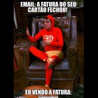 EMAIL: A FATURA DO SEU CARTÃO FECHOU! EU VENDO A FATURA: