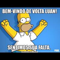 BEM-VINDO DE VOLTA LUAN!SENTIMOS SUA FALTA. 