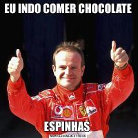 EU INDO COMER CHOCOLATE ESPINHAS 