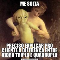 ME SOLTAPRECISO EXPLICAR PRO CLIENTE A DIFERENÇA ENTRE VIDRO TRIPLO E QUADRUPLO