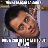 MINHA REAÇÃO AO SABERQUE A CARTA TEM EFEITO DE DRAW!