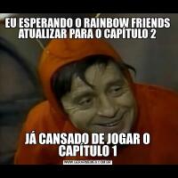 EU ESPERANDO O RAINBOW FRIENDS ATUALIZAR PARA O CAPÍTULO 2JÁ CANSADO DE JOGAR O CAPÍTULO 1