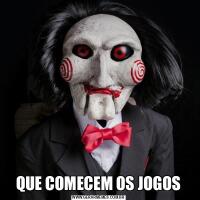 QUE COMECEM OS JOGOS