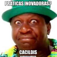 PRÁTICAS INOVADORAS?CACILDIS