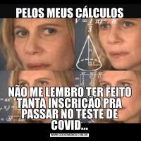 PELOS MEUS CÁLCULOSNÃO ME LEMBRO TER FEITO TANTA INSCRIÇÃO PRA PASSAR NO TESTE DE COVID...