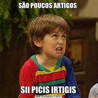 SÃO POUCOS ARTIGOS SII PICIS IRTIGIS