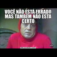 VOCÊ NÃO ESTÁ ERRADO MAS TAMBÉM NÃO ESTÁ CERTO