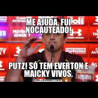 ME AJUDA, FUI NOCAUTEADO!PUTZ! SÓ TEM EVERTON E MAICKY VIVOS.