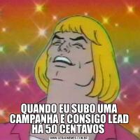 QUANDO EU SUBO UMA CAMPANHA E CONSIGO LEAD HÁ 50 CENTAVOS 