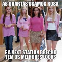 AS QUARTAS USAMOS ROSAE A NEXT STATION BRECHÓ TEM OS MELHORES LOOKS
