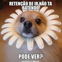 RETENÇÃO DE IR NÃO TA BATENDOPODE VER?