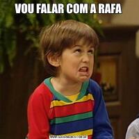 VOU FALAR COM A RAFA
