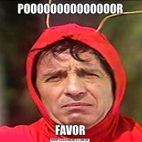 POOOOOOOOOOOOOORFAVOR