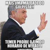 MAIS UMA MALDADE DO GOLPISTA!!TEMER PROÍBE O FIM DO HORÁRIO DE VERÃO! !