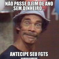 NÃO PASSE O FIM DE ANO SEM DINHEIRO...ANTECIPE SEU FGTS