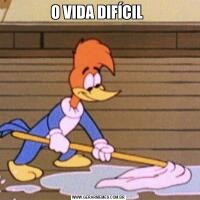 O VIDA DIFÍCIL 