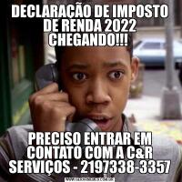 DECLARAÇÃO DE IMPOSTO DE RENDA 2022 CHEGANDO!!! PRECISO ENTRAR EM CONTATO COM A C&R SERVIÇOS - 2197338-3357