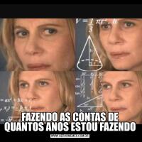 FAZENDO AS CONTAS DE QUANTOS ANOS ESTOU FAZENDO