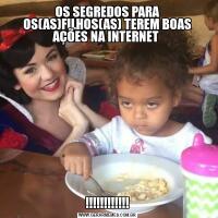 OS SEGREDOS PARA OS(AS)FILHOS(AS) TEREM BOAS AÇÕES NA INTERNET !!!!!!!!!!!!